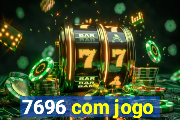 7696 com jogo